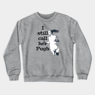 Still Call Her Pugh - Mallory Pugh Crewneck Sweatshirt